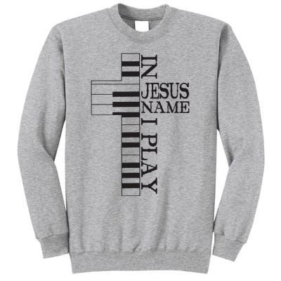 In Jesus Name I Play Christian Pianist Piano Lover Tall Sweatshirt