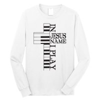 In Jesus Name I Play Christian Pianist Piano Lover Long Sleeve Shirt