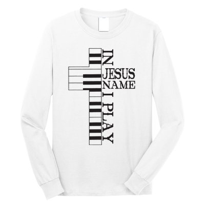 In Jesus Name I Play Christian Pianist Piano Lover Long Sleeve Shirt