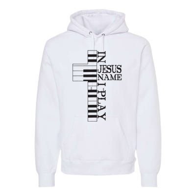 In Jesus Name I Play Christian Pianist Piano Lover Premium Hoodie