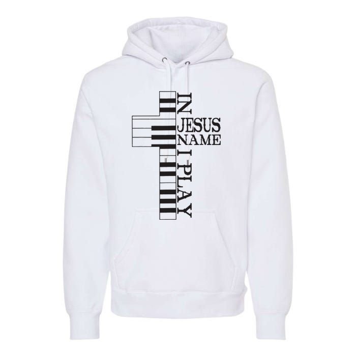 In Jesus Name I Play Christian Pianist Piano Lover Premium Hoodie