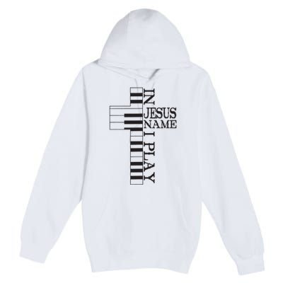 In Jesus Name I Play Christian Pianist Piano Lover Premium Pullover Hoodie