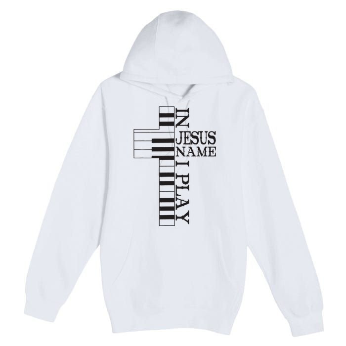 In Jesus Name I Play Christian Pianist Piano Lover Premium Pullover Hoodie