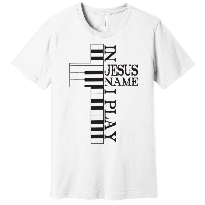 In Jesus Name I Play Christian Pianist Piano Lover Premium T-Shirt