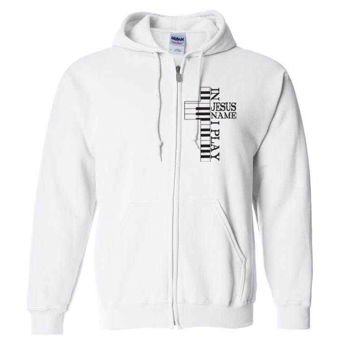 In Jesus Name I Play Christian Pianist Piano Lover Full Zip Hoodie