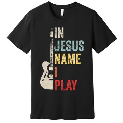 In Jesus Name I Play Guitar Christian Band Guitar Premium T-Shirt