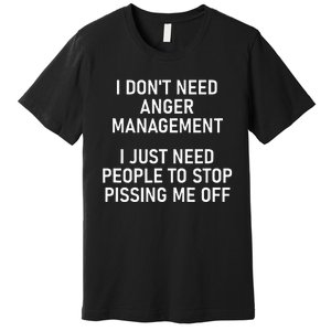 I Just Need People To Stop Pissing Me Off Funny Jokes Premium T-Shirt