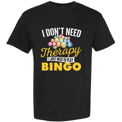 I Just Need To Play Bingo Bingo Lover Gambler Gambling Garment-Dyed Heavyweight T-Shirt