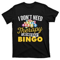 I Just Need To Play Bingo Bingo Lover Gambler Gambling T-Shirt