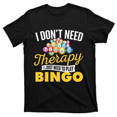 I Just Need To Play Bingo Bingo Lover Gambler Gambling T-Shirt