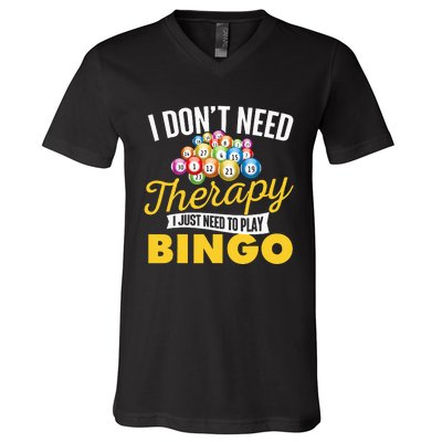 I Just Need To Play Bingo Bingo Lover Gambler Gambling V-Neck T-Shirt