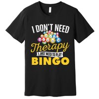 I Just Need To Play Bingo Bingo Lover Gambler Gambling Premium T-Shirt