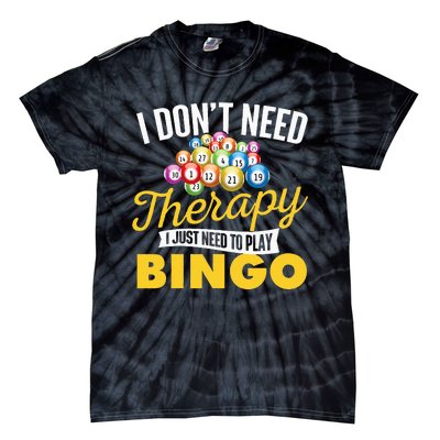 I Just Need To Play Bingo Bingo Lover Gambler Gambling Tie-Dye T-Shirt