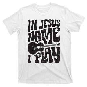 In Jesus Name Play Acoustic Guitar Guitarist Christian Music T-Shirt