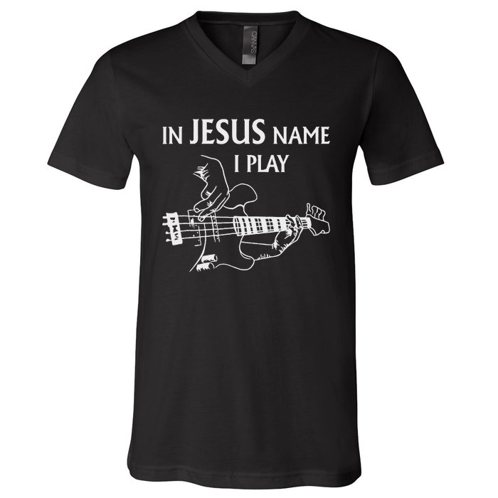 In Jesus Name I Play Bass Guitar Guitarist Player S V-Neck T-Shirt