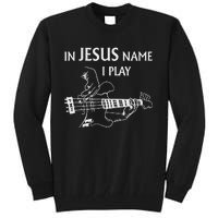 In Jesus Name I Play Bass Guitar Guitarist Player S Tall Sweatshirt