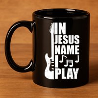 In Jesus Name I Play Guitar 11oz C Handle Ceramic Mug