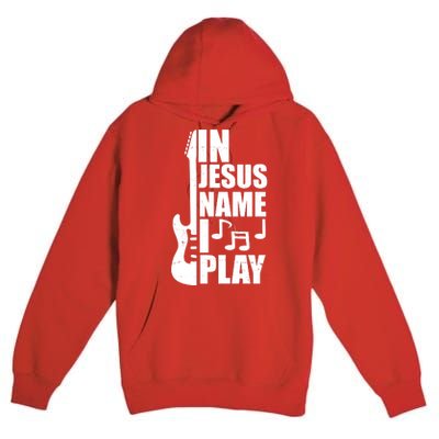 In Jesus Name I Play Guitar Premium Pullover Hoodie