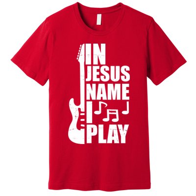 In Jesus Name I Play Guitar Premium T-Shirt