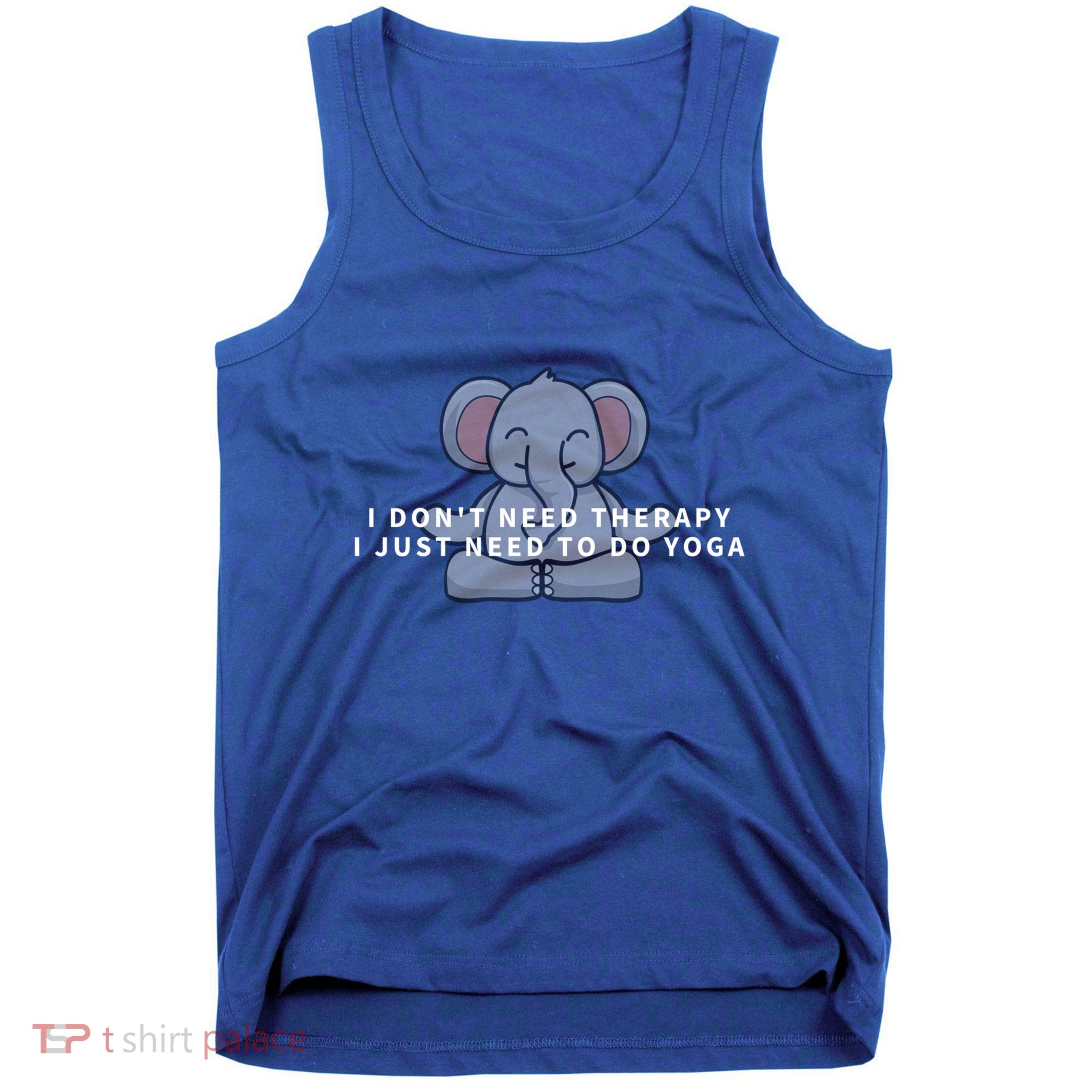 I Just Need To Do Yoga Elephant Pilates Funny Gift Tank Top