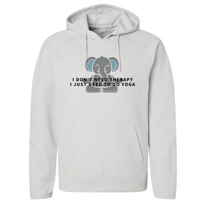 I Just Need To Do Yoga Elephant Pilates Gift Performance Fleece Hoodie