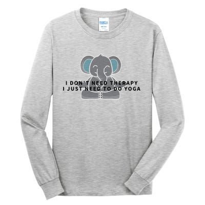 I Just Need To Do Yoga Elephant Pilates Gift Tall Long Sleeve T-Shirt