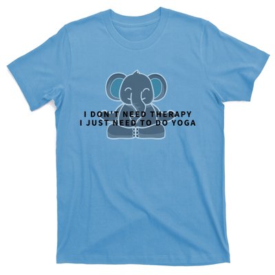 I Just Need To Do Yoga Elephant Pilates Gift T-Shirt