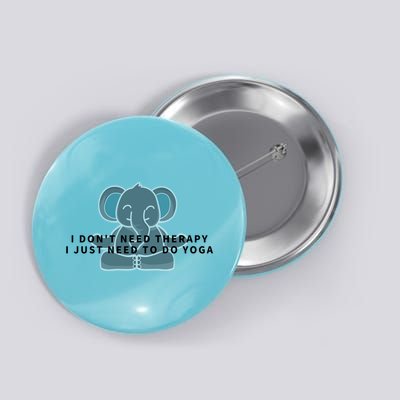 I Just Need To Do Yoga Elephant Pilates Gift Button