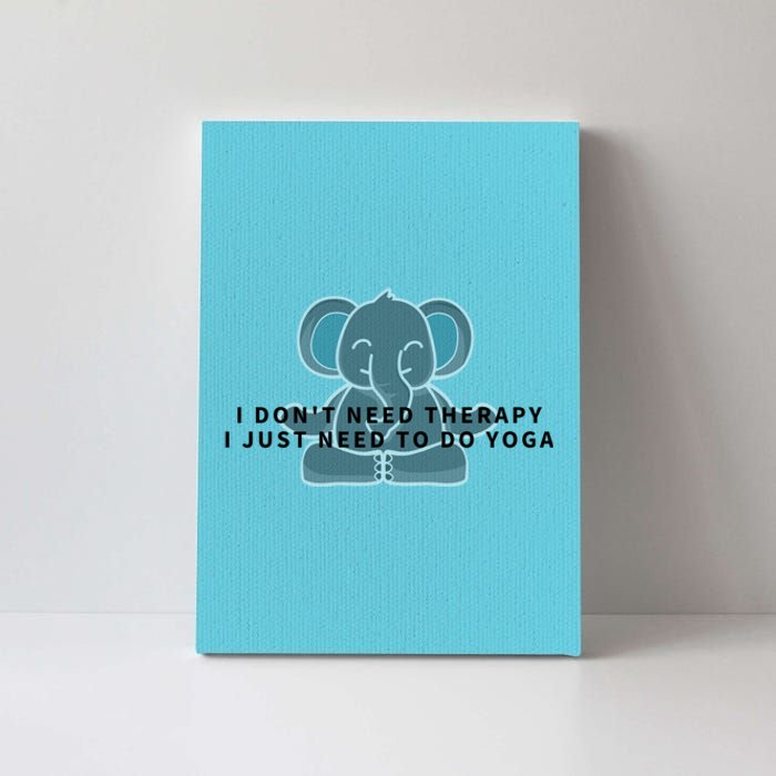 I Just Need To Do Yoga Elephant Pilates Gift Canvas