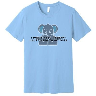 I Just Need To Do Yoga Elephant Pilates Gift Premium T-Shirt