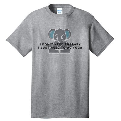 I Just Need To Do Yoga Elephant Pilates Gift Tall T-Shirt