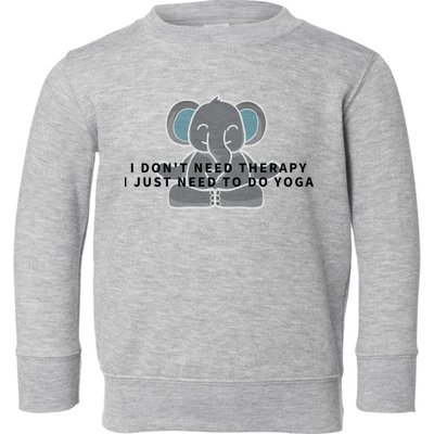 I Just Need To Do Yoga Elephant Pilates Gift Toddler Sweatshirt