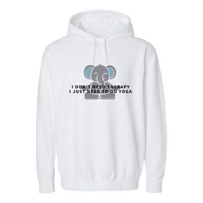 I Just Need To Do Yoga Elephant Pilates Gift Garment-Dyed Fleece Hoodie