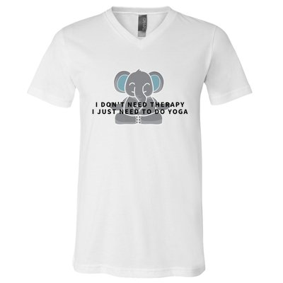 I Just Need To Do Yoga Elephant Pilates Gift V-Neck T-Shirt