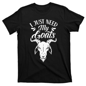 I Just Need My Goats Pet Animal Lover Goat Owner T-Shirt