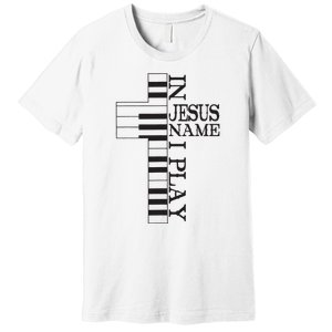 In Jesus Name I Play Christian Pianist Funny Piano Lover Premium T-Shirt