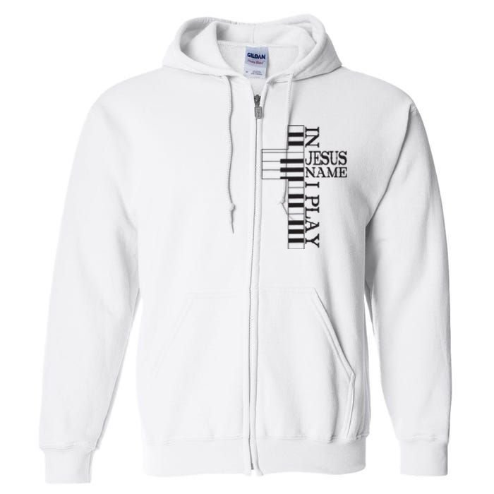 In Jesus Name I Play Christian Pianist Funny Piano Lover Full Zip Hoodie