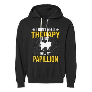 I Just Need My Papillion Dog Lover Therapy Garment-Dyed Fleece Hoodie