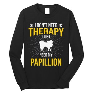 I Just Need My Papillion Dog Lover Therapy Long Sleeve Shirt