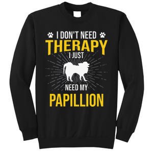 I Just Need My Papillion Dog Lover Therapy Sweatshirt