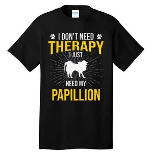 I Just Need My Papillion Dog Lover Therapy Tall T-Shirt