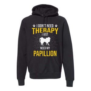 I Just Need My Papillion Dog Lover Therapy Premium Hoodie