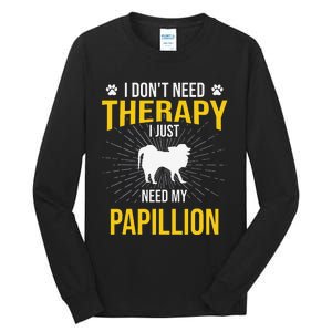 I Just Need My Papillion Dog Lover Therapy Tall Long Sleeve T-Shirt