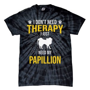 I Just Need My Papillion Dog Lover Therapy Tie-Dye T-Shirt