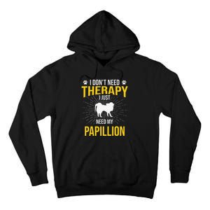 I Just Need My Papillion Dog Lover Therapy Tall Hoodie