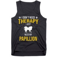 I Just Need My Papillion Dog Lover Therapy Tank Top