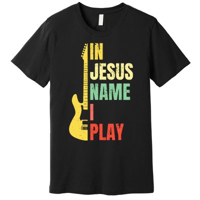 In Jesus Name I Play Guitar Christian Bass Musician Vintage Premium T-Shirt