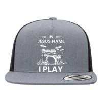 In Jesus Name I Play Drummer Drums Drumming Drumset Musician Flat Bill Trucker Hat