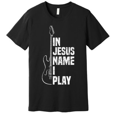 In Jesus Name I Play Guitar Christian Guitar Player Premium T-Shirt