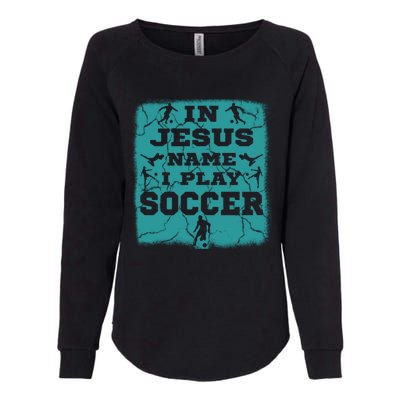 In Jesus Name I Play Soccer Christian Gift Womens California Wash Sweatshirt